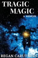 Tragic Magic: A Memoir 1890586846 Book Cover