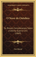 O Nove de Outubro, Ou Breves Consideracoes Sobre a Ultima Guerra Civil... 1168071569 Book Cover