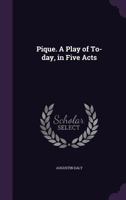 Pique. A play of to-day, in five acts 1359619070 Book Cover