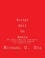 Script - Hell On Heels: The Devil sends his fashionista, stiletto-wearing daughter to capture A soul 153517546X Book Cover