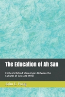 The Education of Ah San: Contexts Behind Stereotypes Between the Cultures of East and West B093RP1G6M Book Cover