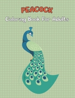 Peacock Coloring Book for Adults: An Adults Beautiful Peacocks Coloring Books With Stress Relieving Peacock Design, Exclusive Edition Fun. B08XGSTQB6 Book Cover