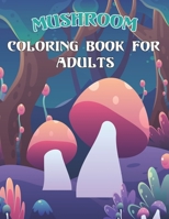 Mushroom Coloring Book For Adults: An Adults Mushroom Coloring Book for Stress relieving and relaxation. B08WP3L191 Book Cover