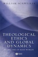 Theological Ethics and Global Dynamics: In the Time of Many Worlds 1405113456 Book Cover