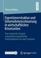 Eigent?merstruktur und Unternehmenssteuerung in Wirtschaftlichen Krisenzeiten : Eine Empirische Analyse Unternehmensspezifischer Einflussfaktoren Vor Einer Insolvenz 3658312939 Book Cover