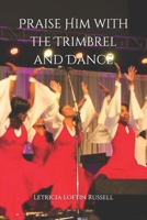 Praise Him with the Trimbrel and Dance: Praise Dance 101 1670926842 Book Cover