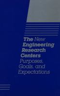 The New Engineering Research Centers: Purposes, Goals, and Expectations 0309035988 Book Cover