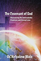 The Covenant of God: Discovering His Unbreakable Promises and Eternal Love B0FQ8P6K7H Book Cover