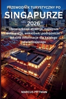 PRZEWODNIK TURYSTYCZNY PO SINGAPURZE 2026 (PELNY KOLOR): Obowiazkowe atrakcje, najlepsze restauracje, wskazówki podróznicze i lokalne informacje dla ... (Explorer’s Travel Guides) (Polish Edition) B0GDG7YMMQ Book Cover