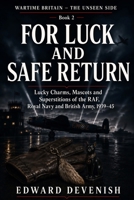 For Luck and Safe Return: Lucky Charms, Mascots and Superstitions of the RAF, Royal Navy and British Army, 1939–45 (Wartime Britain — The Unseen Side) B0HHKXKWSS Book Cover