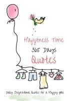 Happiness Time 365 Days Quotes: Daily Inspirational Quotes for a Happy You 1542940273 Book Cover