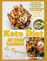 Keto Diet Air Fryer Cookbook For Beginners: Most Popular Easy, Healthy And Fast Recipes For Air Fryer With Low Carb. Delicious Recipes For Health Your Family! 1097964167 Book Cover