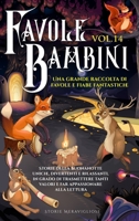 Favole per Bambini: Una grande raccolta di favole e fiabe fantastiche. (Vol.14) Storie della buonanotte uniche, divertenti e rilassanti, in grado di ... appassionare alla lettura 108820080X Book Cover