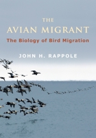 The Avian Migrant: The Biology of Bird Migration 0231146787 Book Cover