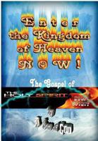 Enter the Kingdom of Heaven NOW! - The Gospel of the Holy Spirit 1482528762 Book Cover