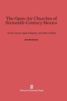 The Open Air Churches of Sixteenth Century Mexico: Atrios, Posas, Open Chapels, And Other Studios 0674186346 Book Cover