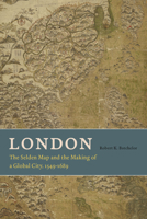 London: The Selden Map and the Making of a Global City, 1549-1689 022608065X Book Cover