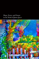 Hope, Form, and Future in the Work of James Joyce 135023656X Book Cover