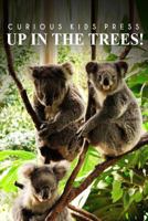 Up In The Trees! - Curious Kids Press: 1496077202 Book Cover