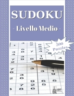 Sudoku - Livello Medio: 300 Sudoku Puzzles livello medio con soluzione: ideali per rilassarsi e divertirsi. Adatto a tutte le età. Perfetto come regalo B08L93JN2K Book Cover