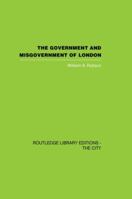 The Government and Misgovernment of London 0415864763 Book Cover