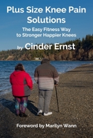 Plus Size Knee Pain Solutions: The Easy Fitness Way to Stronger Happier Knees 0578558912 Book Cover