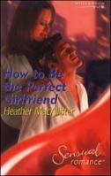 How to Be the Perfect Girlfriend 0373691599 Book Cover