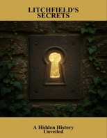 Litchfield'S Secrets: A Hidden History Unveiled B0FSTB2VLG Book Cover