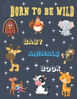 Born To be Wild: Beby Animals Book, FunToddler Coloring Book B08PJKDMQ8 Book Cover