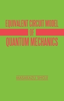 Equivalent Circuit Model of Quantum Mechanics 1663248966 Book Cover