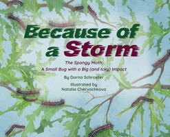 Because of a Storm : The Invasive Spongy Moth: a Small Bug with a Big Icky Impact 1966997019 Book Cover