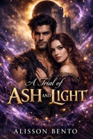 A Trial of Ash and Light: They were sworn enemies. Now, they are each other's only hope. (The Savage Hearts Series) B0GCCDBTS6 Book Cover