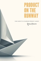 Product on the Runway: Your Guide to a Flawless Product Launch B0DY821YP5 Book Cover