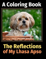 The Reflections of My Lhasa Apso: A Coloring Book 1708489096 Book Cover