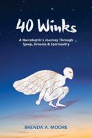 40 Winks: A Narcoleptic's Journey Through Sleep, Dreams & Spirituality 0692792880 Book Cover