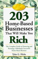 203 Home-Based Businesses That Will Make You Rich : The Complete Guide to Financing and Running a Fabulously Successful Home-Based Business 0739402528 Book Cover