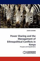 Power Sharing and the Management of Ethnopolitical Conflicts in Kenya: Prospect and Impediments 3844399178 Book Cover
