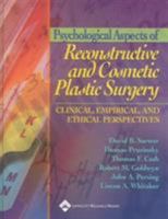 Psychological Aspects of Reconstructive and Cosmetic Plastic Surgery: Clinical, Empirical and Ethical Perspectives 0781753627 Book Cover