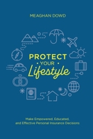 Protect Your Lifestyle: Make Empowered, Educated, and Effective Personal Insurance Decisions B0CS7L1R8Z Book Cover