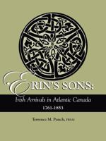 Erin's Sons: Irish Arrivals in Atlantic Canada, 1761-1853 0806317825 Book Cover