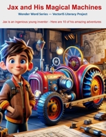 Jax and His Magical Machines: Word Wonder Series (Wonder Word Series - VectorIS Literacy Project) 1738290905 Book Cover