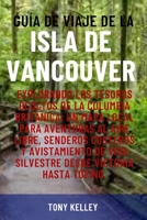 GUÍA DE VIAJE DE LA ISLA DE VANCOUVER: Explorando los tesoros ocultos de la Columbia Británica: Un mapa local para aventuras al aire libre, senderos ... desde Victoria hasta Tofino (Spanish Edition) B0GXXBQ7BL Book Cover