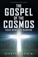 The Gospel of the Cosmos: GOOD NEWS FOR MANKIND 2nd Edition 1631294822 Book Cover