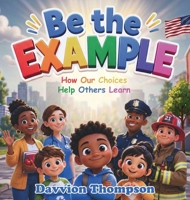 Be the Example - How Our Choices Help Others Learn 195629256X Book Cover