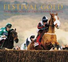 Festival Gold: Three Decades of Cheltenham Racing 0752428179 Book Cover