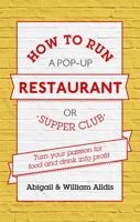 How To Run A Pop-Up Restaurant or Supper Club: Turn Your Passion For Food and Drink Into Profit 1472119088 Book Cover