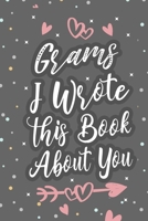 Grams I Wrote This Book About You: Fill In The Blank Book For What You Love About Grandma Grandma's Birthday, Mother's Day Grandparent's Gift 1660703387 Book Cover