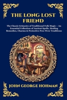 The Long Lost Friend: The Classic Grimoire of Traditional Folk Magic - An Essential Collection of Ancient Spells, Healing Remedies, Charms & ... Traditions (Library of Alexandria - Esoteric) 1807922626 Book Cover