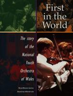 First in the World: The Story of the National Youth Orchestra Wales 0708312969 Book Cover