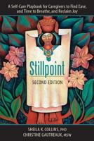 Stillpoint: A Self-Care Playbook for Caregivers to Find Ease, and Time to Breathe, and Reclaim Joy 1732370400 Book Cover